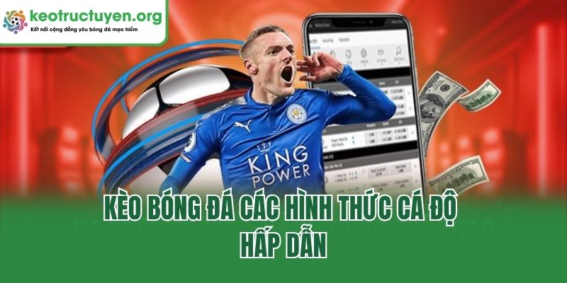 Tìm Hiểu Về Kèo Bóng Đá Và Bí Quyết Cược Thắng Từ Keonhacai5 Kèo bóng đá các hình thức cá độ hấp dẫn