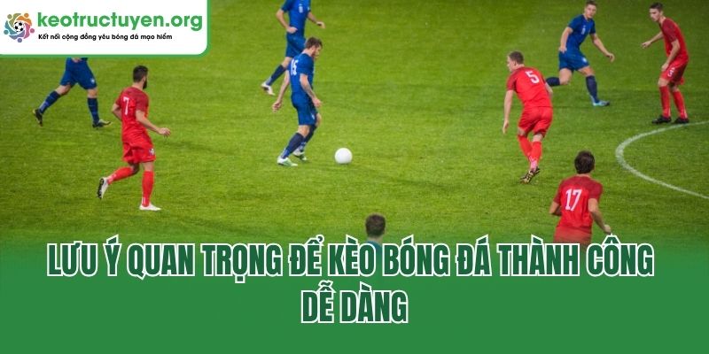 Tìm Hiểu Về Kèo Bóng Đá Và Bí Quyết Cược Thắng Từ Keonhacai5 Lưu ý quan trọng để kèo bóng đá thành công dễ dàng
