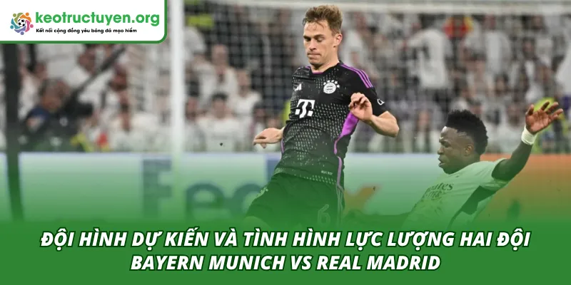 Nhận Định Tỷ Lệ Kèo Trận Bayern Munich VS Real Madrid 16/04 Đội hình dự kiến của hai đội trong trận Bayern Munich VS Real Madrid 16/04
