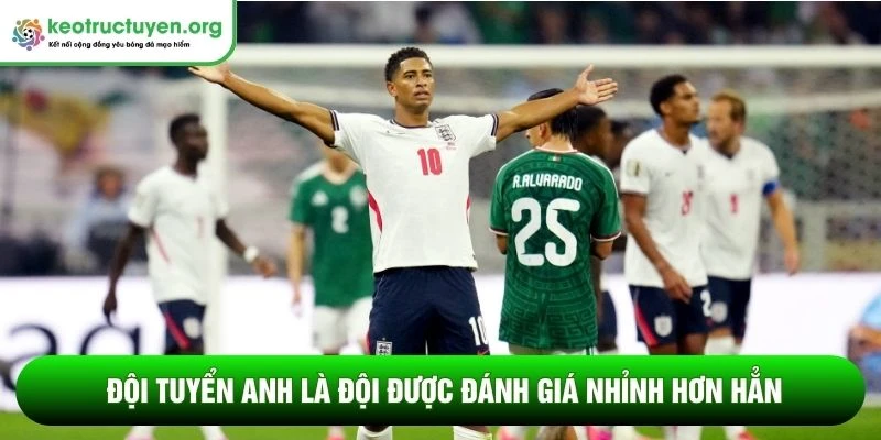 Tỷ lệ kèo trận Mexico vs Anh 06/07: Bản lĩnh Tam Sư Đội tuyển Anh là đội được đánh giá nhỉnh hơn hẳn