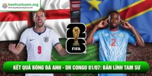 Kết quả bóng đá Anh - DR Congo 01/07: Bản lĩnh Tam Sư Kết quả bóng đá Anh - DR Congo 01/07