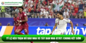 Tỷ lệ kèo trận Bồ Đào Nha vs Tây Ban Nha 07/07: Chung kết sớm Tỷ lệ kèo trận Bồ Đào Nha vs Tây Ban Nha 07/07